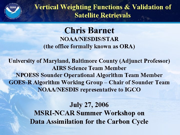 Vertical Weighting Functions & Validation of Satellite Retrievals Chris Barnet NOAA/NESDIS/STAR (the office formally