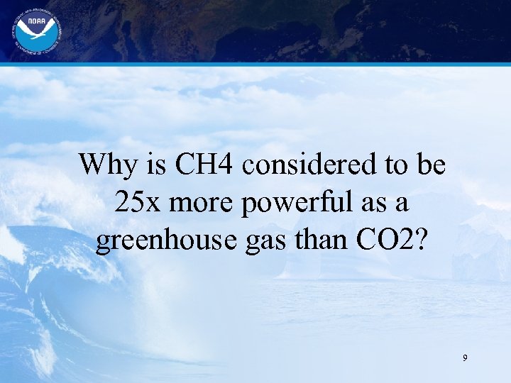 Why is CH 4 considered to be 25 x more powerful as a greenhouse