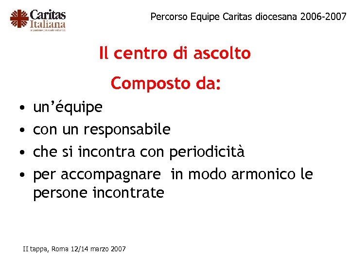 Percorso Equipe Caritas diocesana 2006 -2007 Il centro di ascolto Composto da: • •