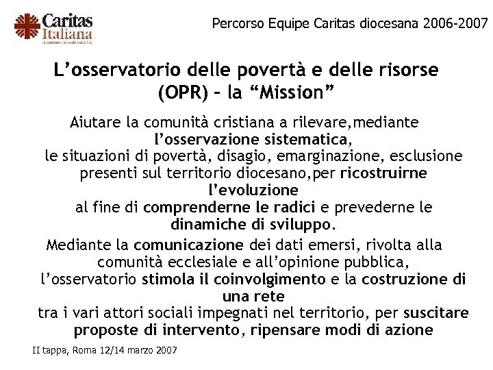 Percorso Equipe Caritas diocesana 2006 -2007 L’osservatorio delle povertà e delle risorse (OPR) –