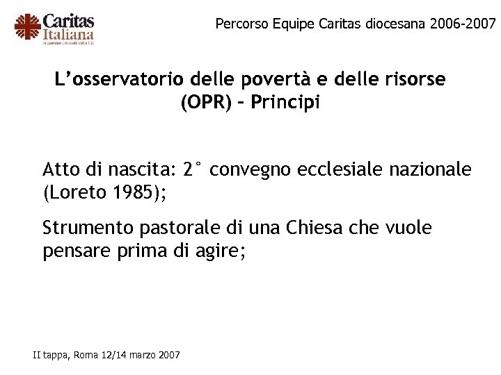 Percorso Equipe Caritas diocesana 2006 -2007 L’osservatorio delle povertà e delle risorse (OPR) -