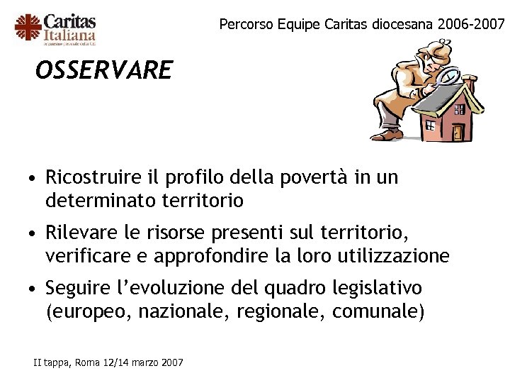 Percorso Equipe Caritas diocesana 2006 -2007 OSSERVARE • Ricostruire il profilo della povertà in