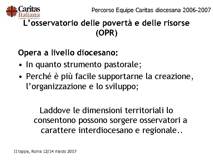 Percorso Equipe Caritas diocesana 2006 -2007 L’osservatorio delle povertà e delle risorse (OPR) Opera