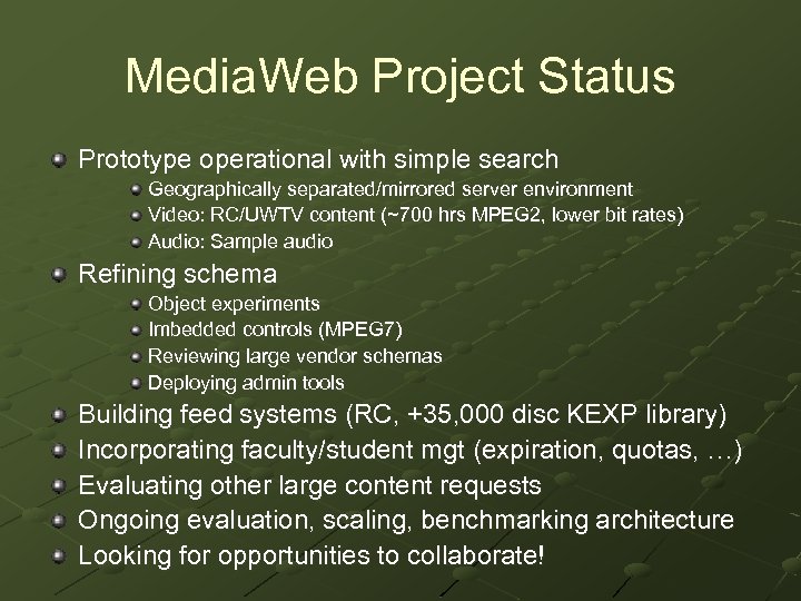 Media. Web Project Status Prototype operational with simple search Geographically separated/mirrored server environment Video: