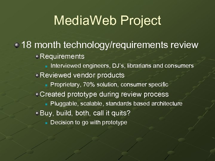 Media. Web Project 18 month technology/requirements review Requirements n Interviewed engineers, DJ’s, librarians and