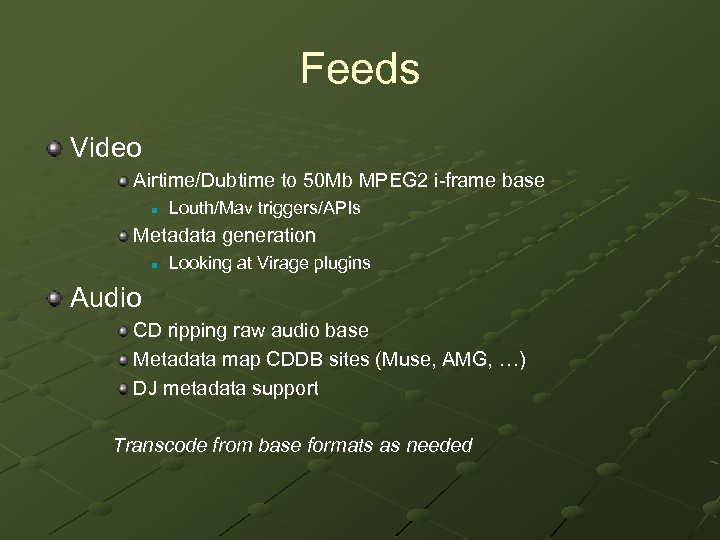 Feeds Video Airtime/Dubtime to 50 Mb MPEG 2 i-frame base n Louth/Mav triggers/APIs Metadata