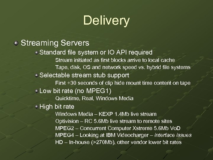 Delivery Streaming Servers Standard file system or IO API required Stream initiated as first