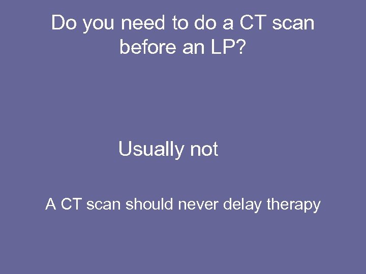 Do you need to do a CT scan before an LP? Usually not A