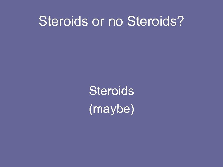 Steroids or no Steroids? Steroids (maybe) 