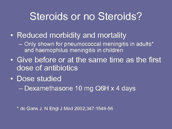 Steroids or no Steroids? • Reduced morbidity and mortality – Only shown for pneumococcal