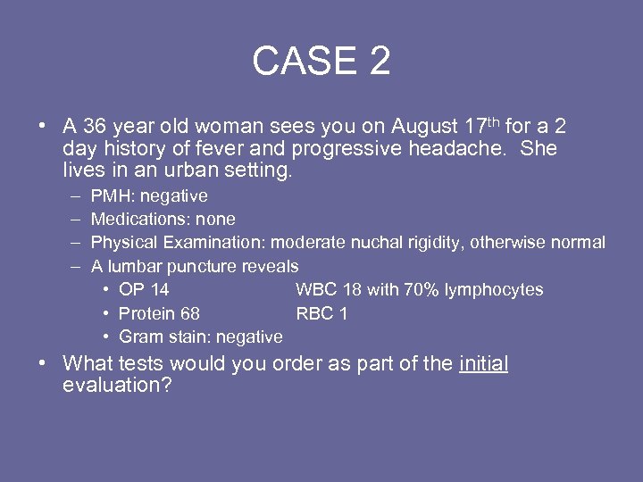 CASE 2 • A 36 year old woman sees you on August 17 th