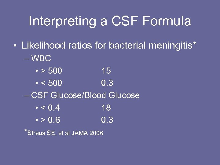 Interpreting a CSF Formula • Likelihood ratios for bacterial meningitis* – WBC • >