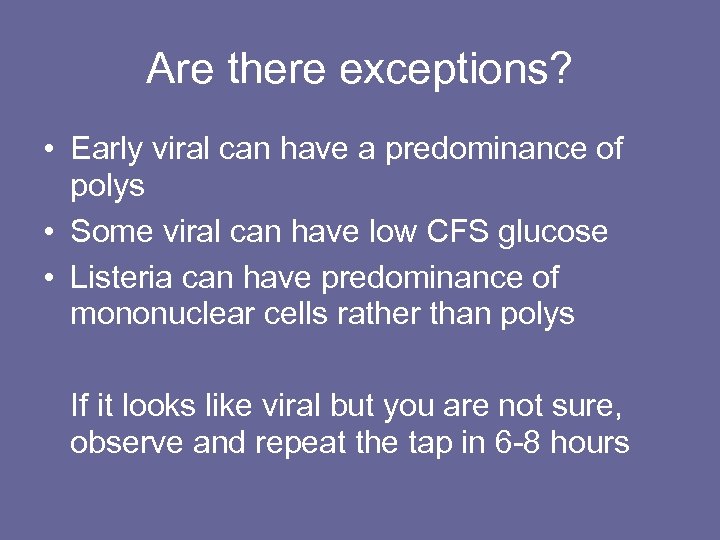 Are there exceptions? • Early viral can have a predominance of polys • Some