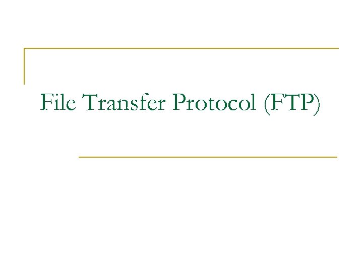 File Transfer Protocol (FTP) 