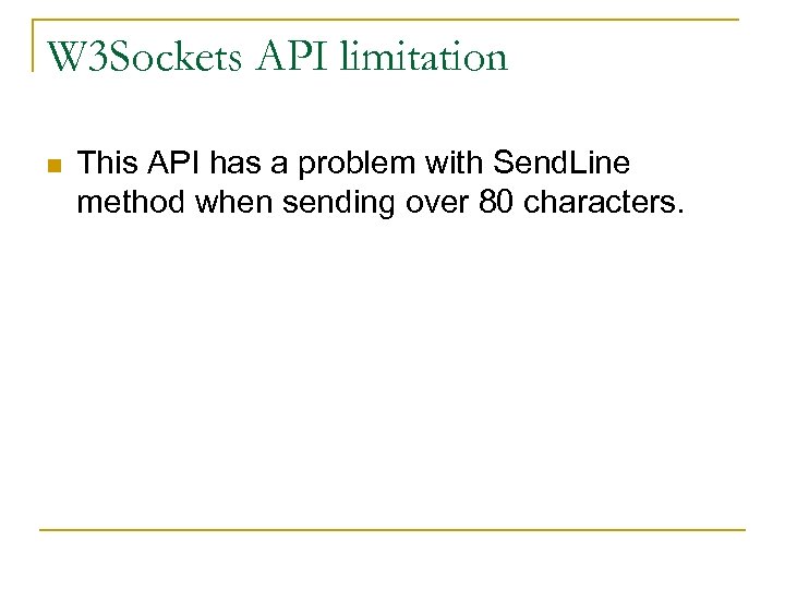 W 3 Sockets API limitation n This API has a problem with Send. Line
