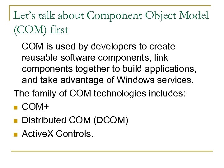 Let’s talk about Component Object Model (COM) first COM is used by developers to