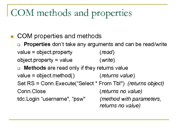 COM methods and properties n COM properties and methods Properties don’t take any arguments