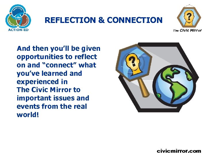 REFLECTION & CONNECTION The Civic Mirror And then you’ll be given opportunities to reflect
