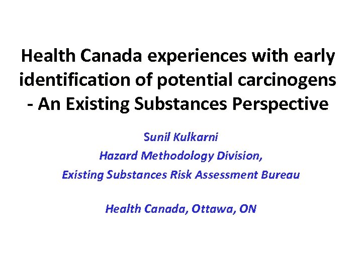 Health Canada experiences with early identification of potential carcinogens - An Existing Substances Perspective