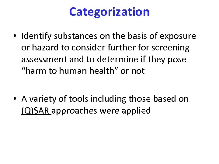 Categorization • Identify substances on the basis of exposure or hazard to consider further