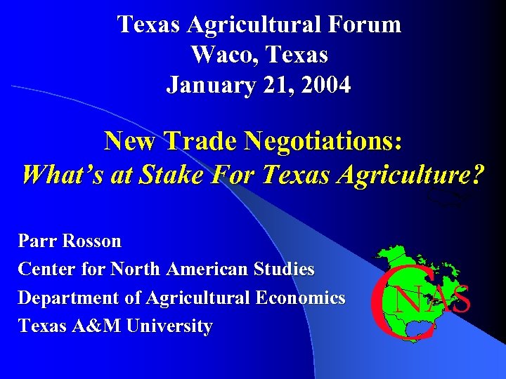 Texas Agricultural Forum Waco, Texas January 21, 2004 New Trade Negotiations: What’s at Stake