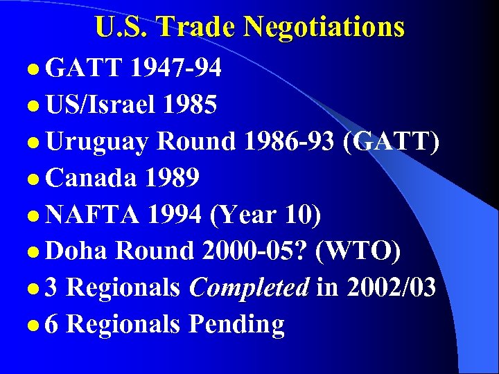 U. S. Trade Negotiations l GATT 1947 -94 l US/Israel 1985 l Uruguay Round