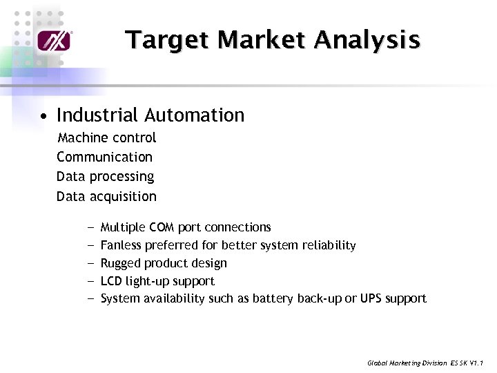 Target Market Analysis • Industrial Automation Machine control Communication Data processing Data acquisition ╴Multiple