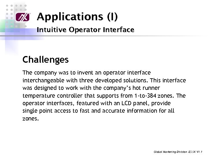 Applications (I) Intuitive Operator Interface Challenges The company was to invent an operator interface