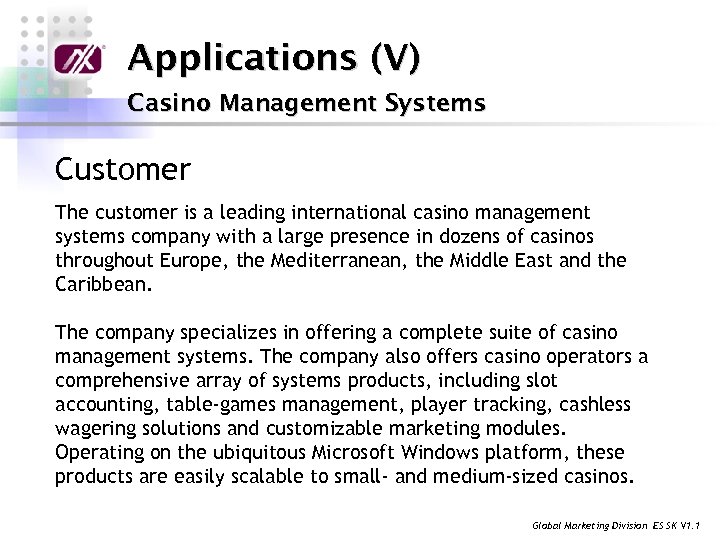 Applications (V) Casino Management Systems Customer The customer is a leading international casino management