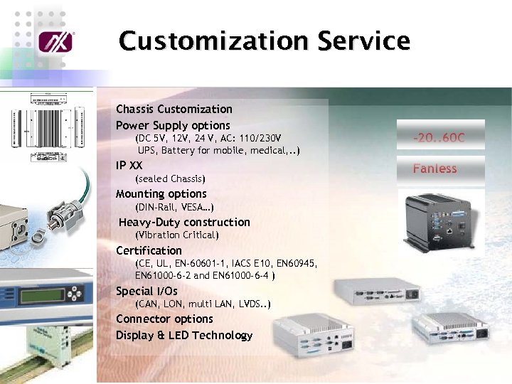 Customization Service Chassis Customization Power Supply options (DC 5 V, 12 V, 24 V,