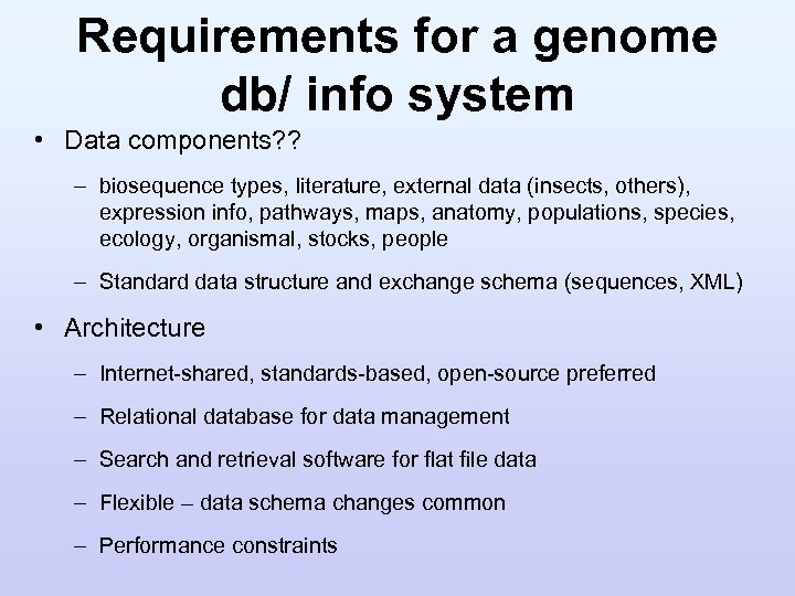 Requirements for a genome db/ info system • Data components? ? – biosequence types,