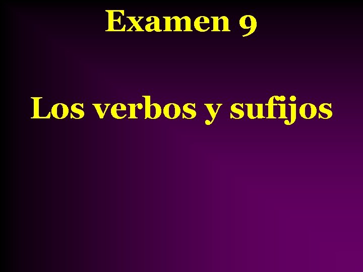 Examen 9 Los verbos y sufijos 