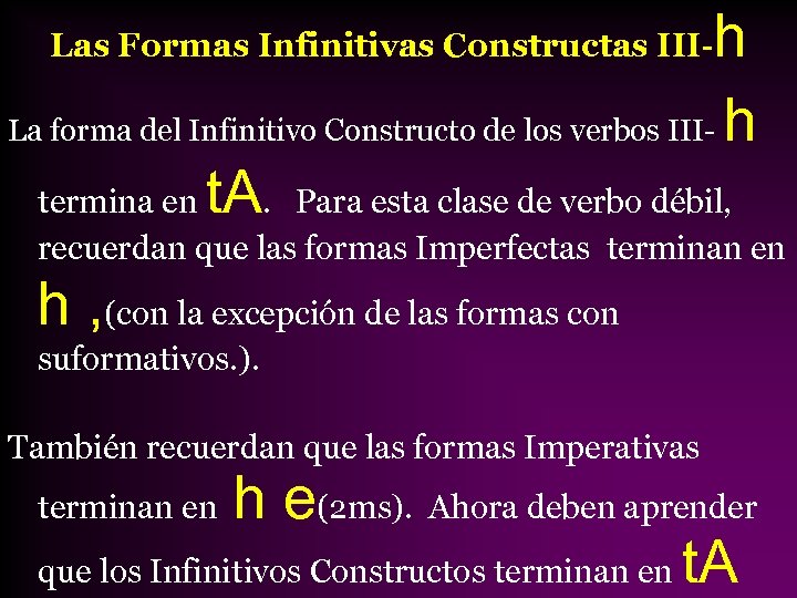 h La forma del Infinitivo Constructo de los verbos III- h termina en t.