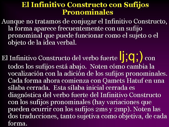 El Infinitivo Constructo con Sufijos Pronominales Aunque no tratamos de conjugar el Infinitivo Constructo,