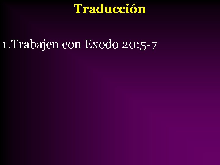 Traducción 1. Trabajen con Exodo 20: 5 -7 
