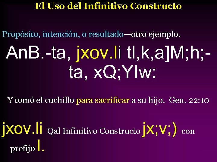 El Uso del Infinitivo Constructo Propósito, intención, o resultado—otro ejemplo. An. B. -ta, jxov.