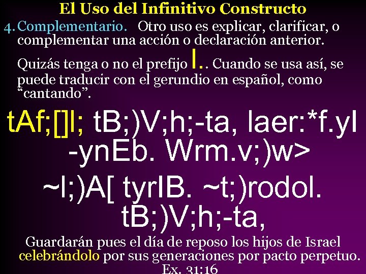 El Uso del Infinitivo Constructo 4. Complementario. Otro uso es explicar, clarificar, o complementar