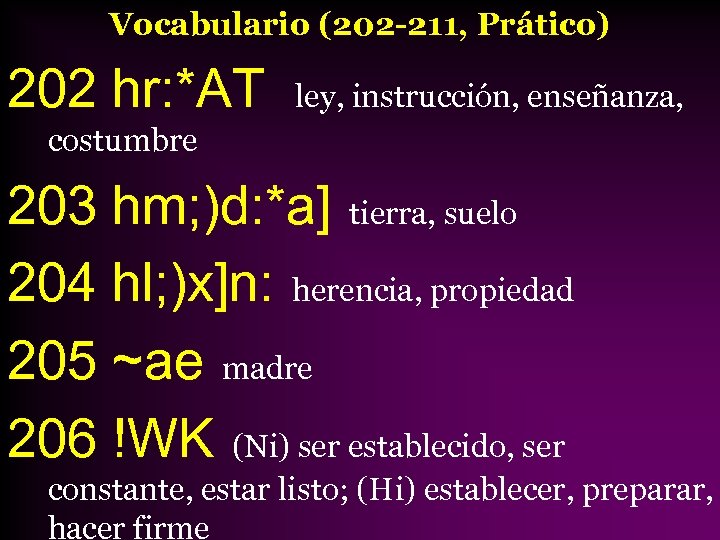 Vocabulario (202 -211, Prático) 202 hr: *AT ley, instrucción, enseñanza, costumbre 203 hm; )d: