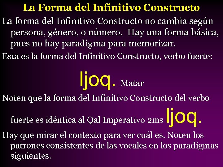 La Forma del Infinitivo Constructo La forma del Infinitivo Constructo no cambia según persona,