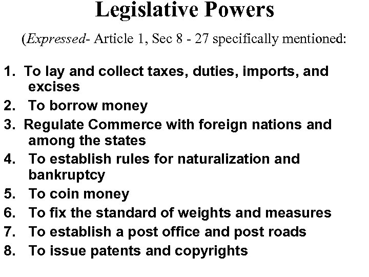 Legislative Powers (Expressed- Article 1, Sec 8 - 27 specifically mentioned: 1. To lay