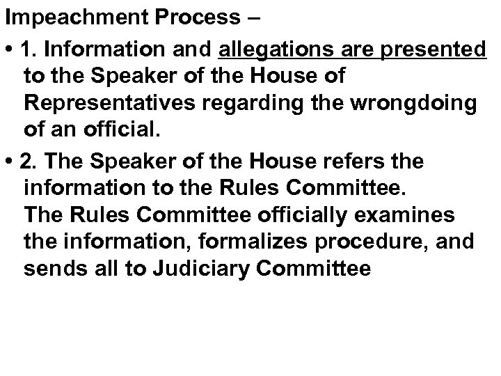 Impeachment Process – • 1. Information and allegations are presented to the Speaker of