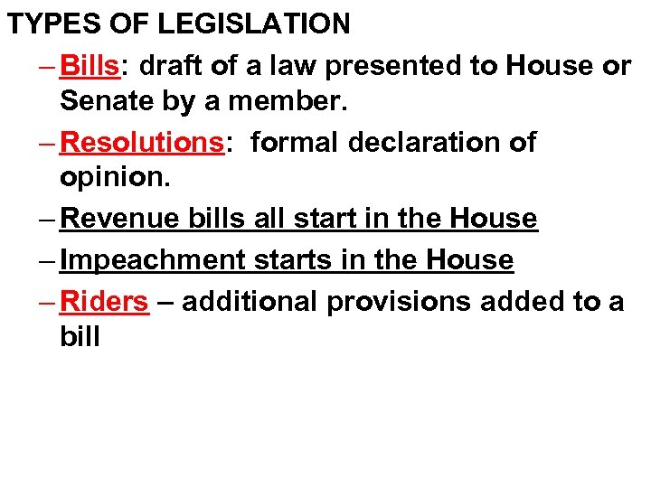 TYPES OF LEGISLATION – Bills: draft of a law presented to House or Senate