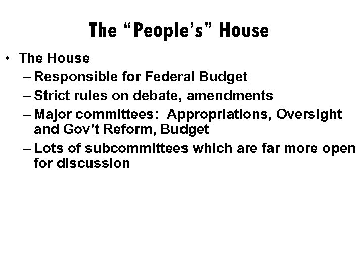 The “People’s” House • The House – Responsible for Federal Budget – Strict rules