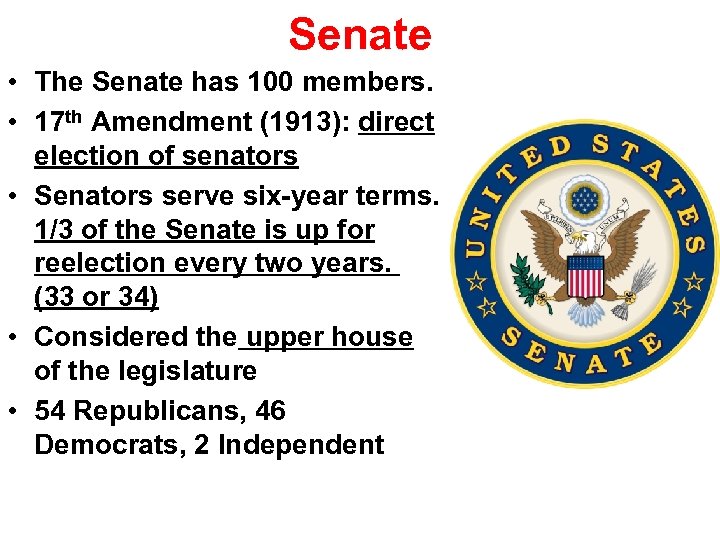 Senate • The Senate has 100 members. • 17 th Amendment (1913): direct election