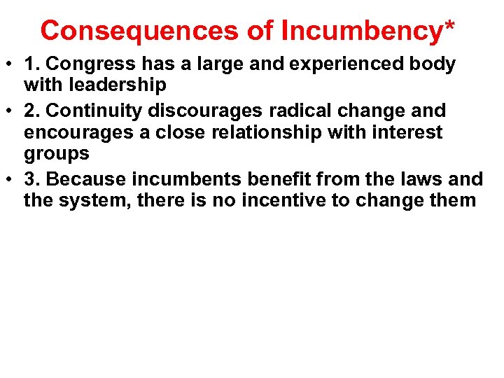 Consequences of Incumbency* • 1. Congress has a large and experienced body with leadership