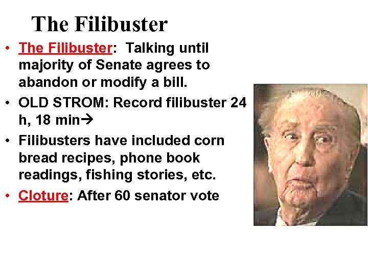 The Filibuster • The Filibuster: Talking until majority of Senate agrees to abandon or
