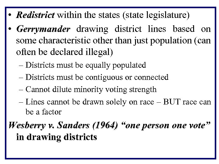  • Redistrict within the states (state legislature) • Gerrymander drawing district lines based