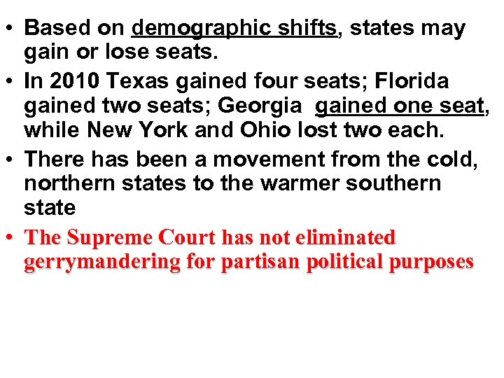  • Based on demographic shifts, states may gain or lose seats. • In