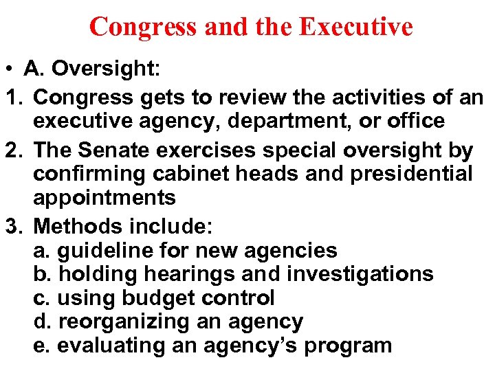 Congress and the Executive • A. Oversight: 1. Congress gets to review the activities