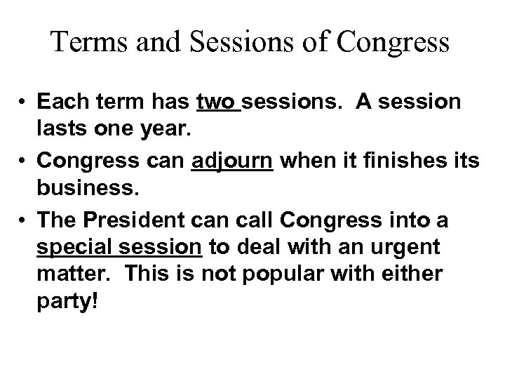 Terms and Sessions of Congress • Each term has two sessions. A session lasts